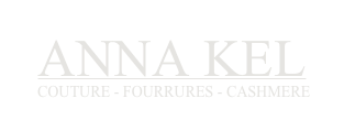 ANNA KEL
 COUTURE - FOURRURES - CASHMERE